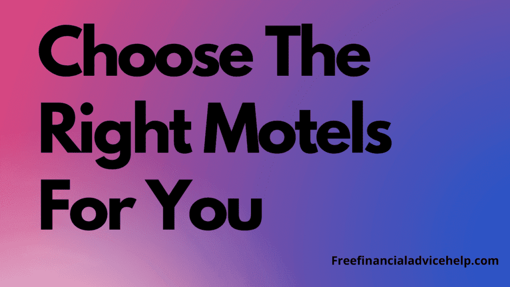 Tips On Choosing The Right Motels near Me