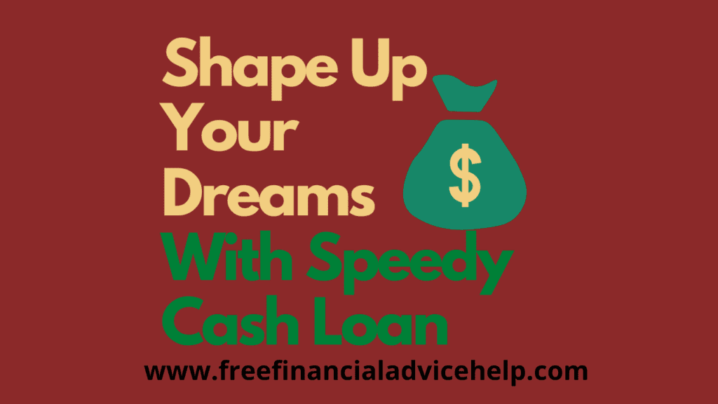 Get Speedy Cash Loan and Shape Up All Your Dreams