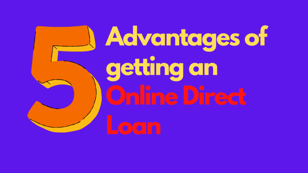 TOP 5 Advantages of getting an Online Direct Loan