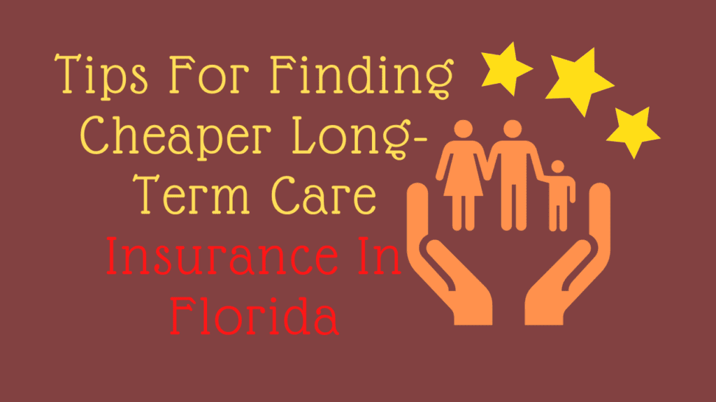 Tips For Finding Cheaper Long-Term Care Insurance In Florida