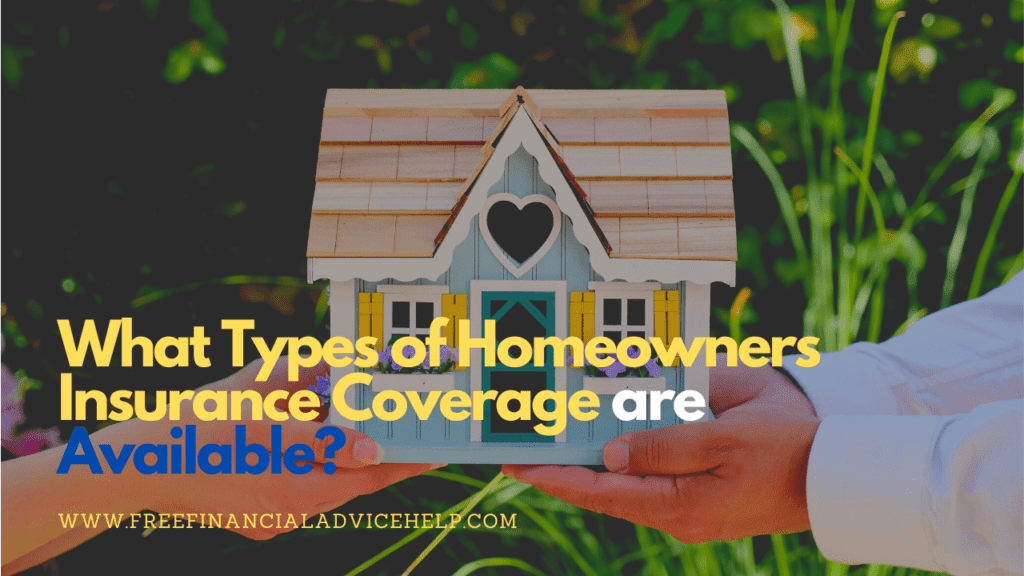 What Types of Homeowners Insurance Coverage are Available